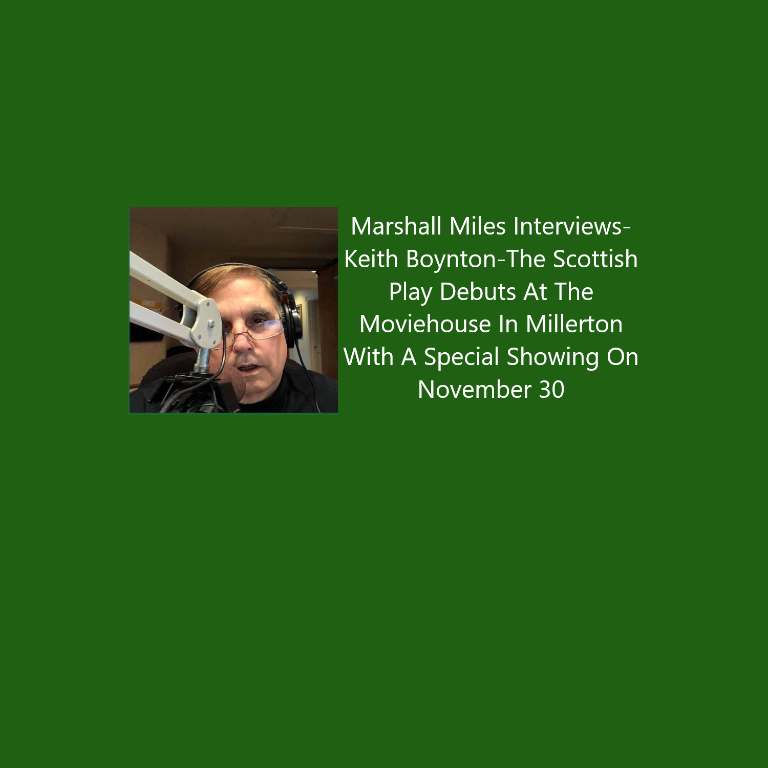 Marshall Miles Interviews-Keith Boynton-The Scottish Play Debuts At The Moviehouse In Millerton With A Special Showing On November 30