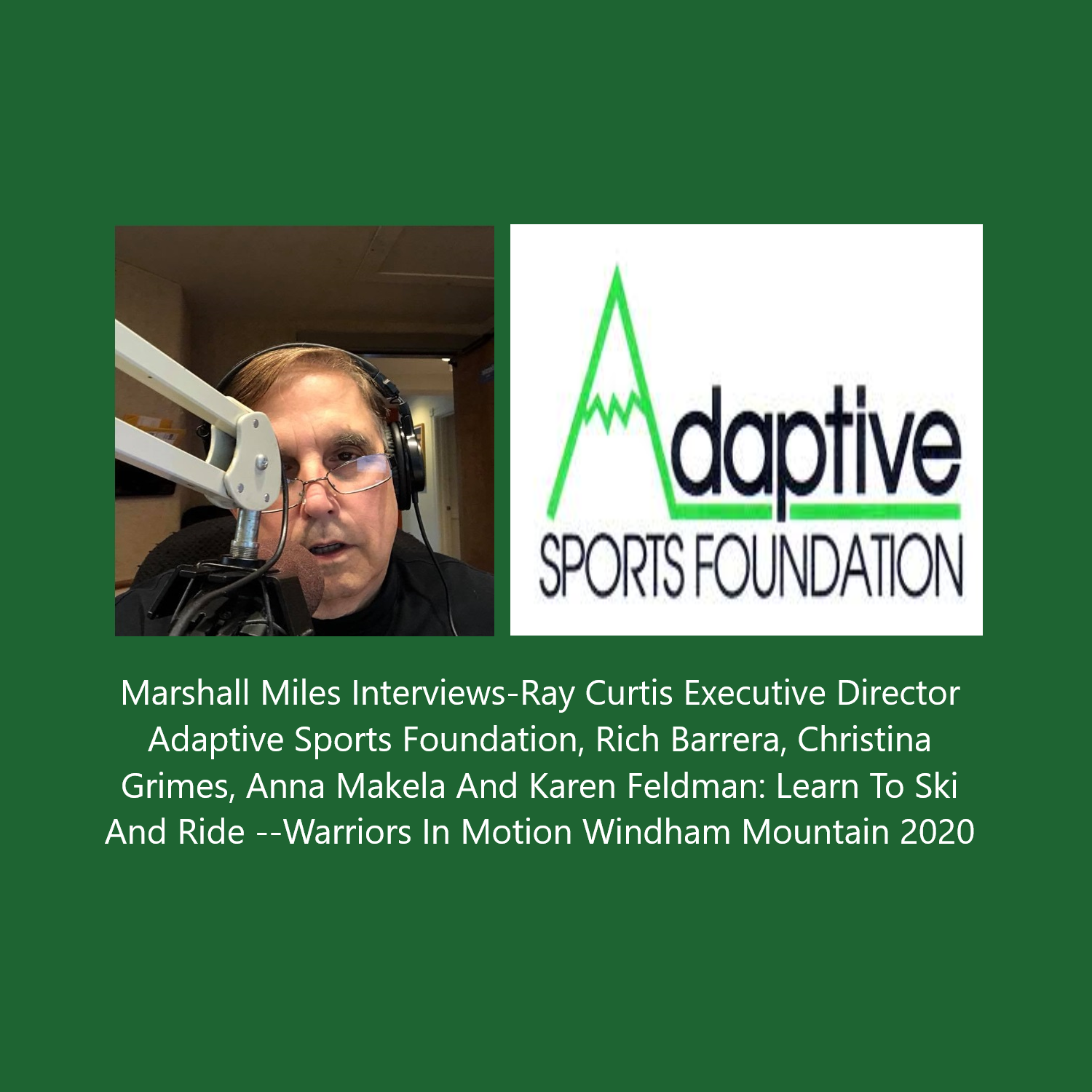 Marshall Miles Interviews Ray Curtis, Executive Director of Adaptive Sports Foundation; Rich Barrera, Christina Grimes, Anna Makela and Karen Feldman: Learn to Ski and Ride -Warriors in Motion, Windham Mountain 2020