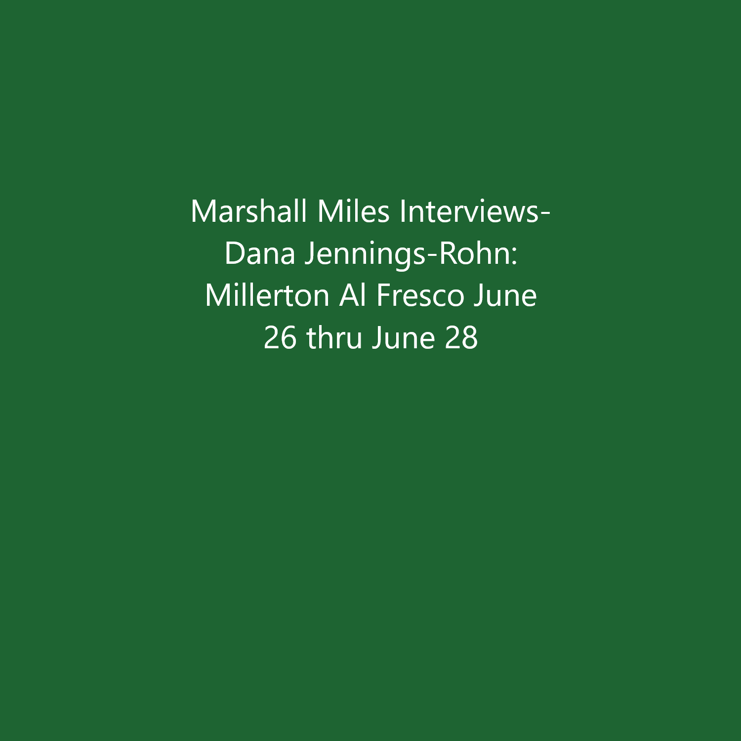 Marshall Miles Interviews Dana Jennings-Rohn, "Millerton Al Fresco" June 26-28