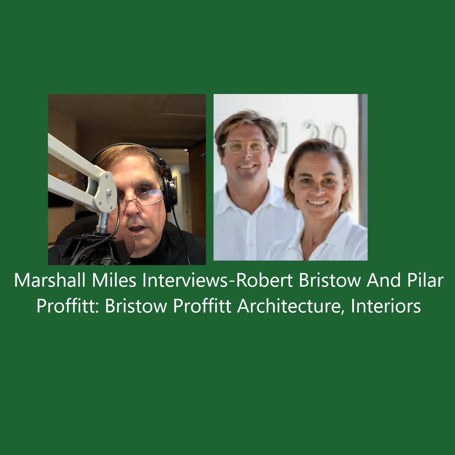 Marshall Miles Interviews Robert Bristow and Pilar Proffitt, Bristow  Proffitt Architecture & Interiors