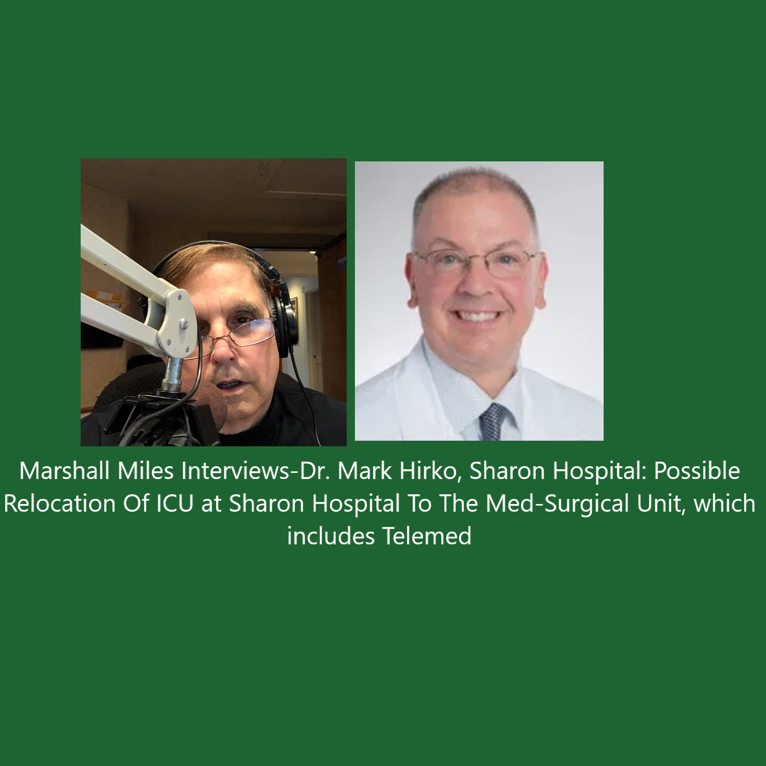 Marshall Miles Interviews Dr. Mark Hirko, Sharon Hospital: Possible Relocation of ICU at Sharon Hospital to the Med-Surgical Unit, Which Includes Telemed