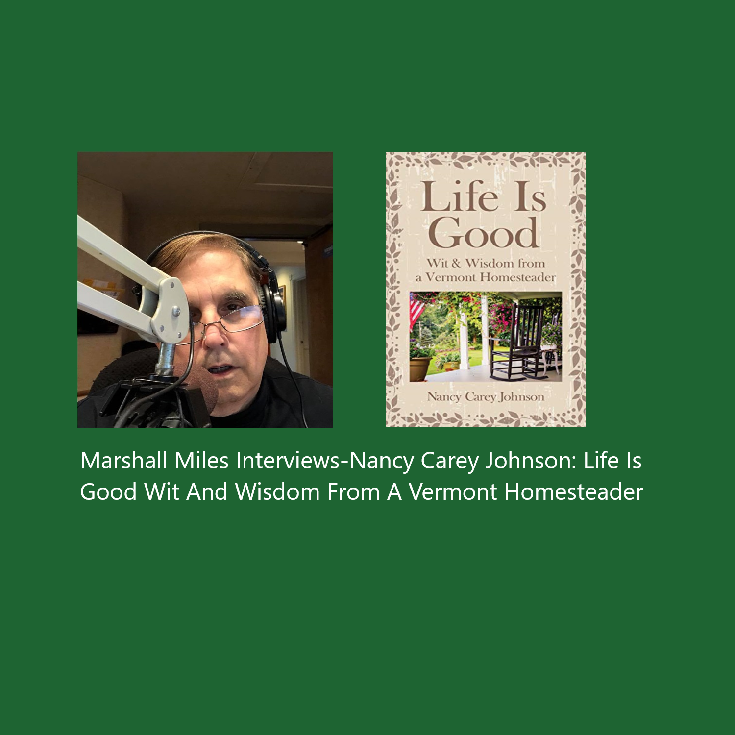 Marshall Miles Interviews Nancy Carey Johnson, "Life is Good: Wit and Wisdom From a Vermont Homesteader"