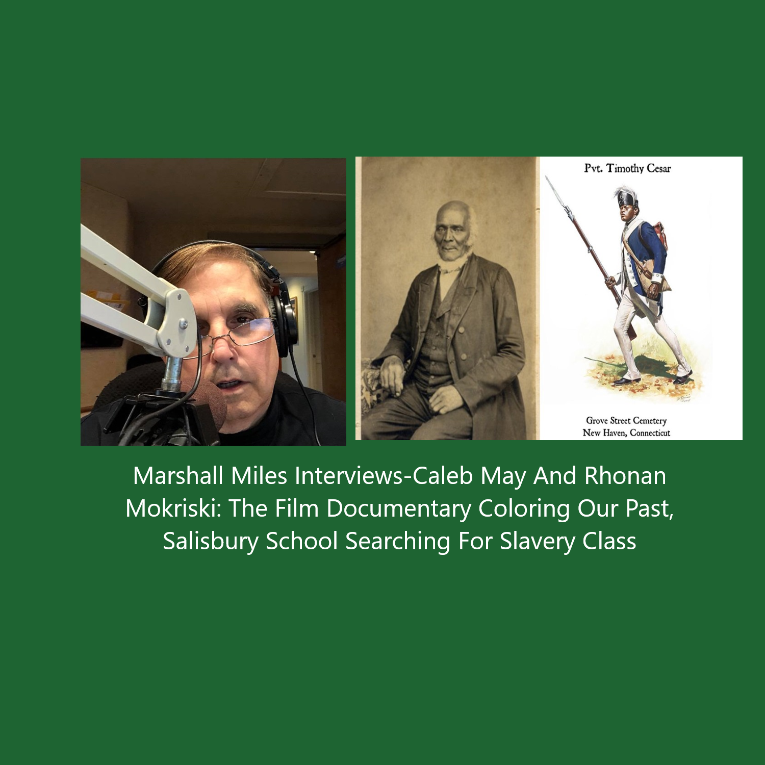 Marshall Miles Interviews Caleb May and Rhonan Mokriski, The Film Documentary "Coloring Our Past;" Salisbury School "Searching for Slavery" Class