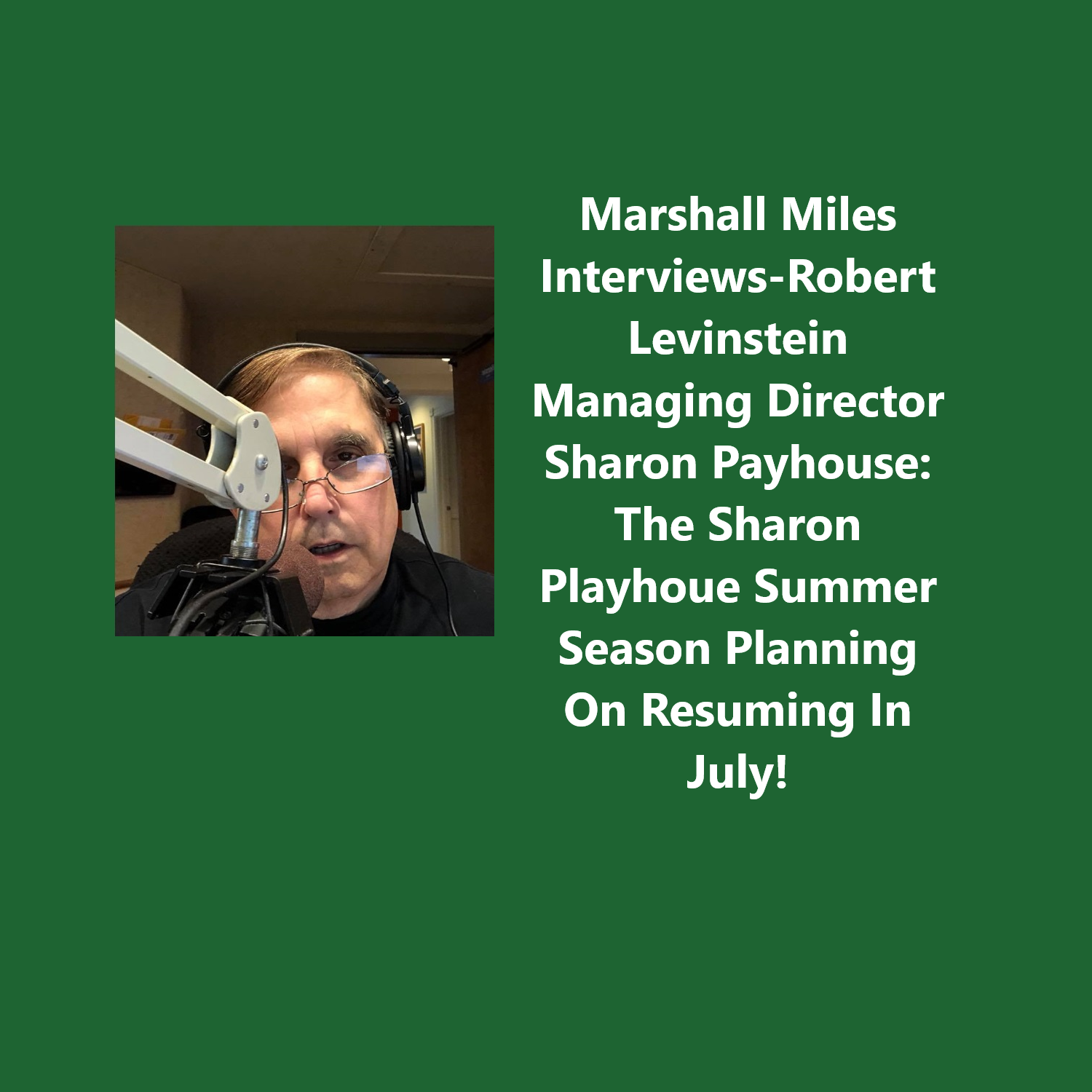 Marshall Miles Interviews Robert Levinstein, Managing Director, Sharon Playhouse: The Sharon Playhouse Summer Season is Planning to Resume in July!