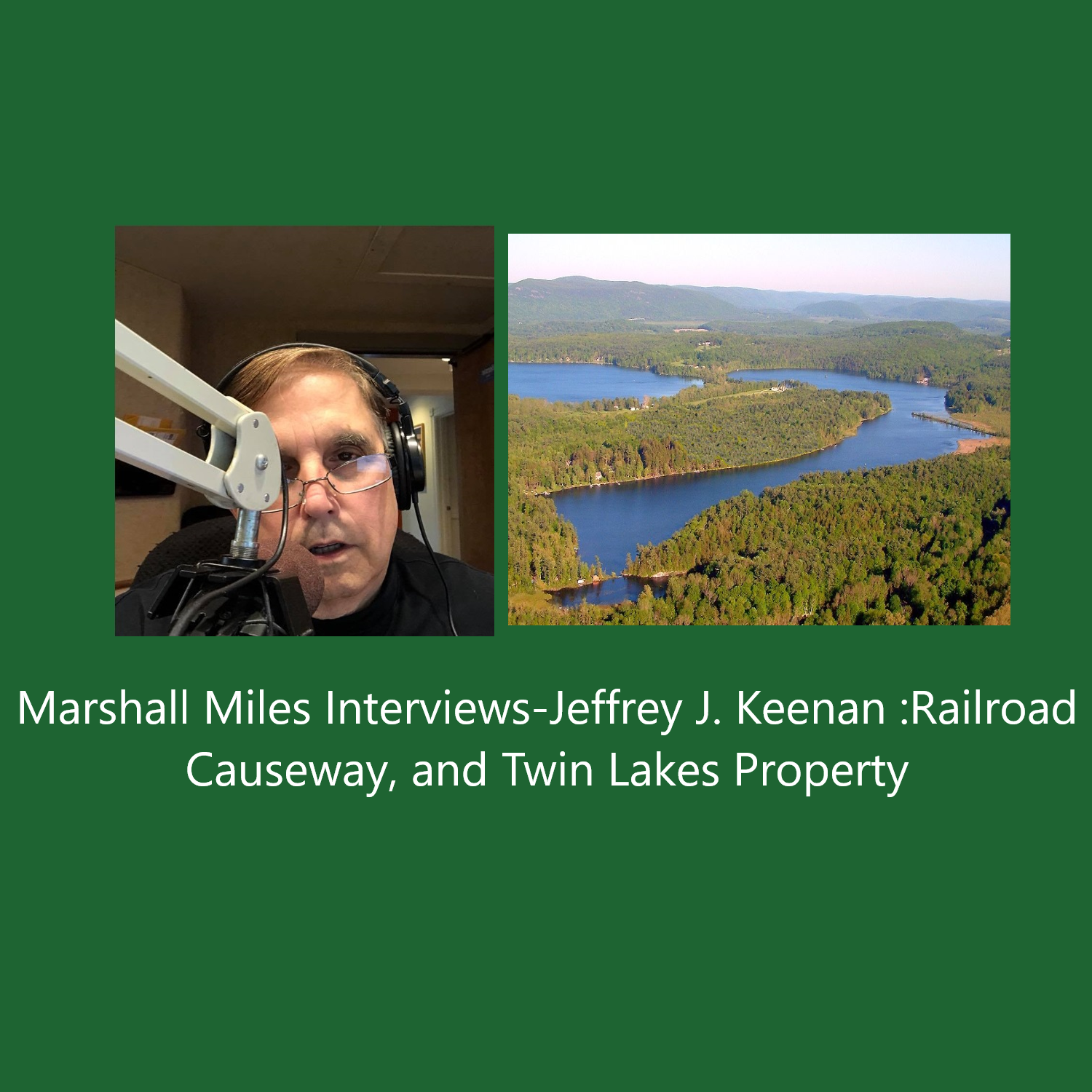 Marshall Miles Interviews Jeffrey J. Keenan: Railroad Causeway; Twin Lakes Property