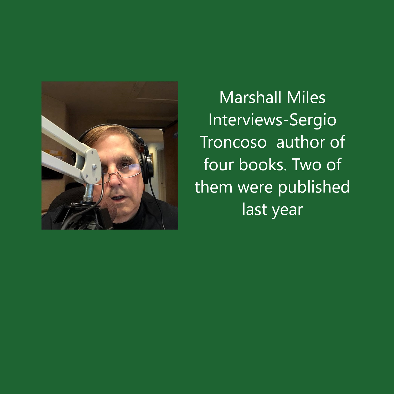 Marshall Miles Interviews Author Sergio Troncoso, Speaking  September 30, 2020, 7:00 PM---Kent Memorial Library, Zoom reading with book group, Kent, CT.