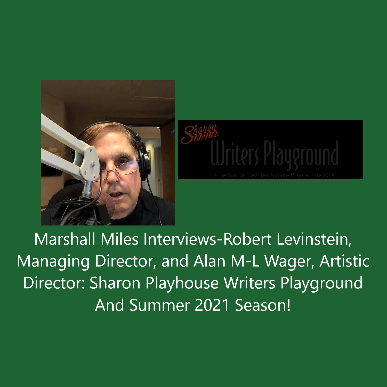 Marshall Miles Interviews Robert Levinstein, Managing Director, and Alan M-L Wager, Artistic Director: Sharon Playhouse Writers Playground And Summer 2021 Season!