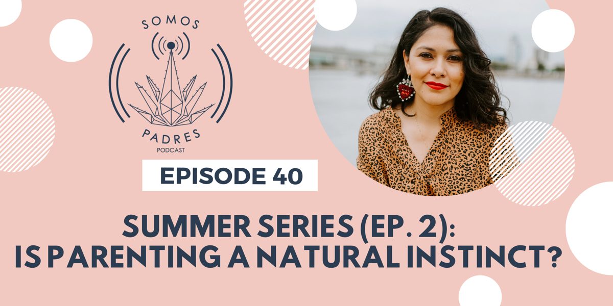 Episode 40: Summer Series 2019- Ep.2: Is Parenting a Natural Instinct?