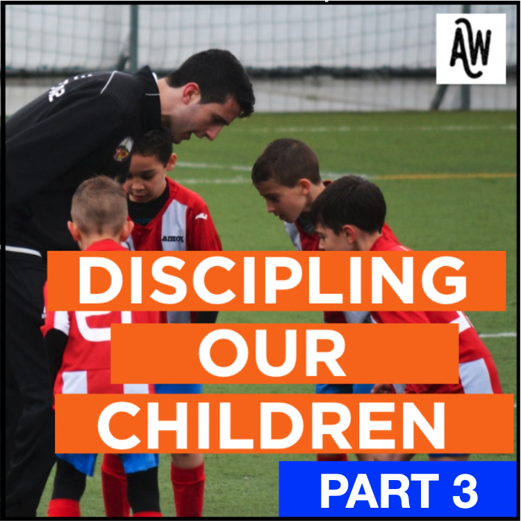 HOME: Discipling Our Children Part 3
