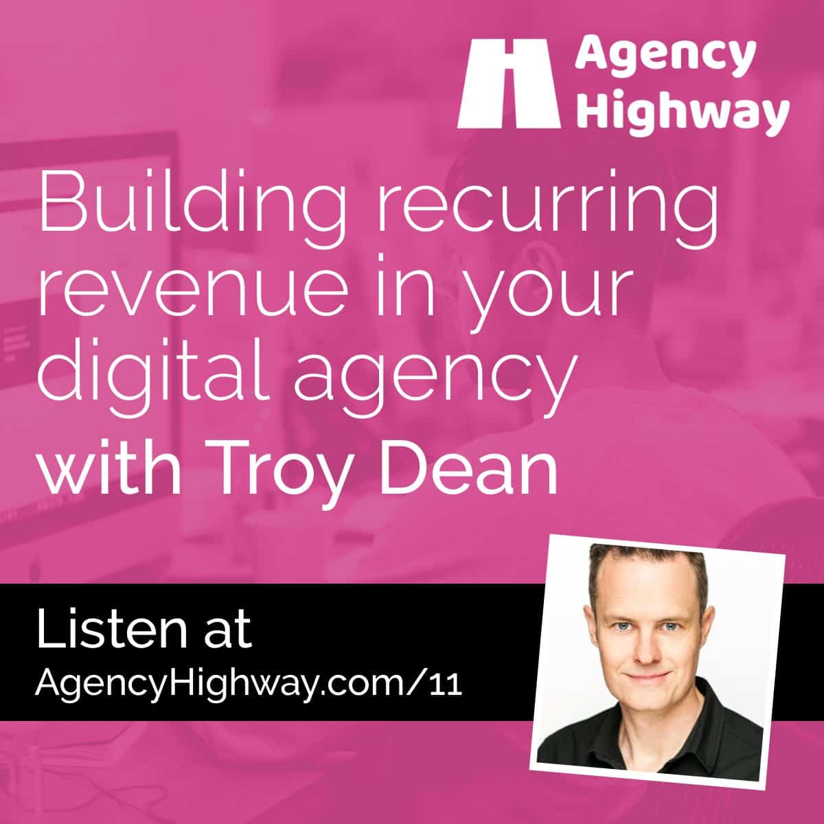 011 - Building recurring revenue in your digital agency with Troy Dean