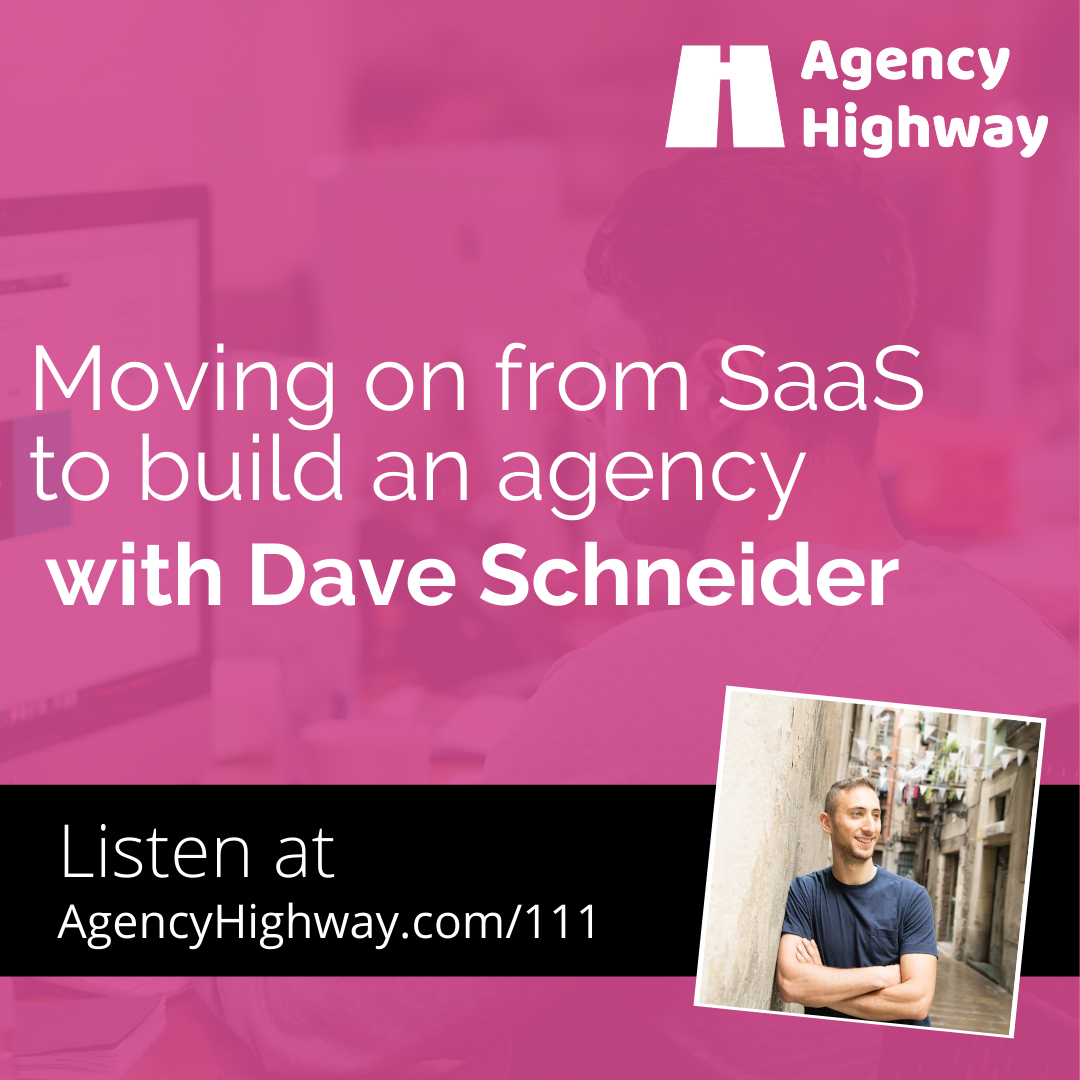 111 - Moving on from SaaS to build an agency with Dave Schneider