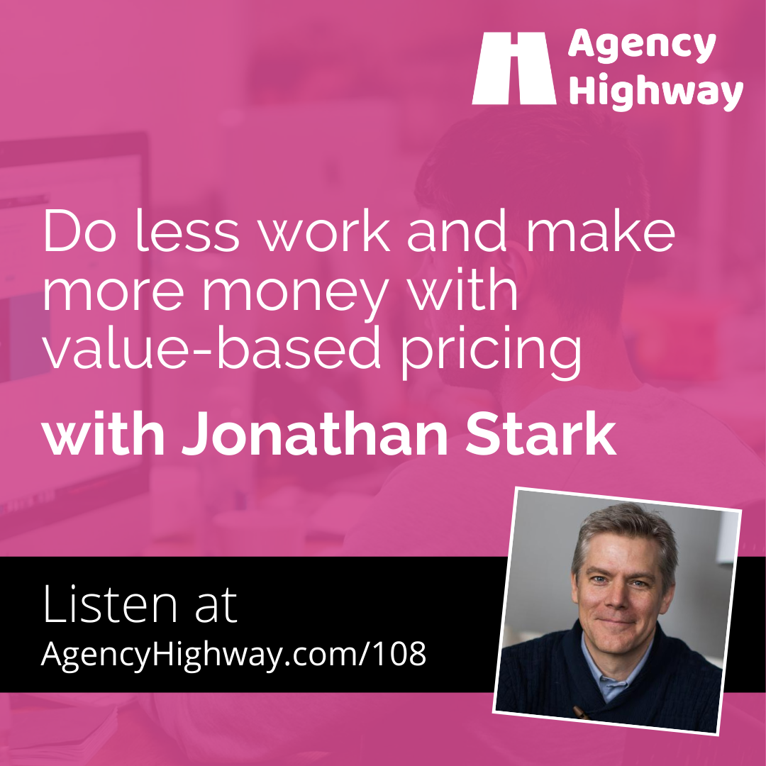108 - Do less work and make more money with value-based pricing with Jonathan Stark
