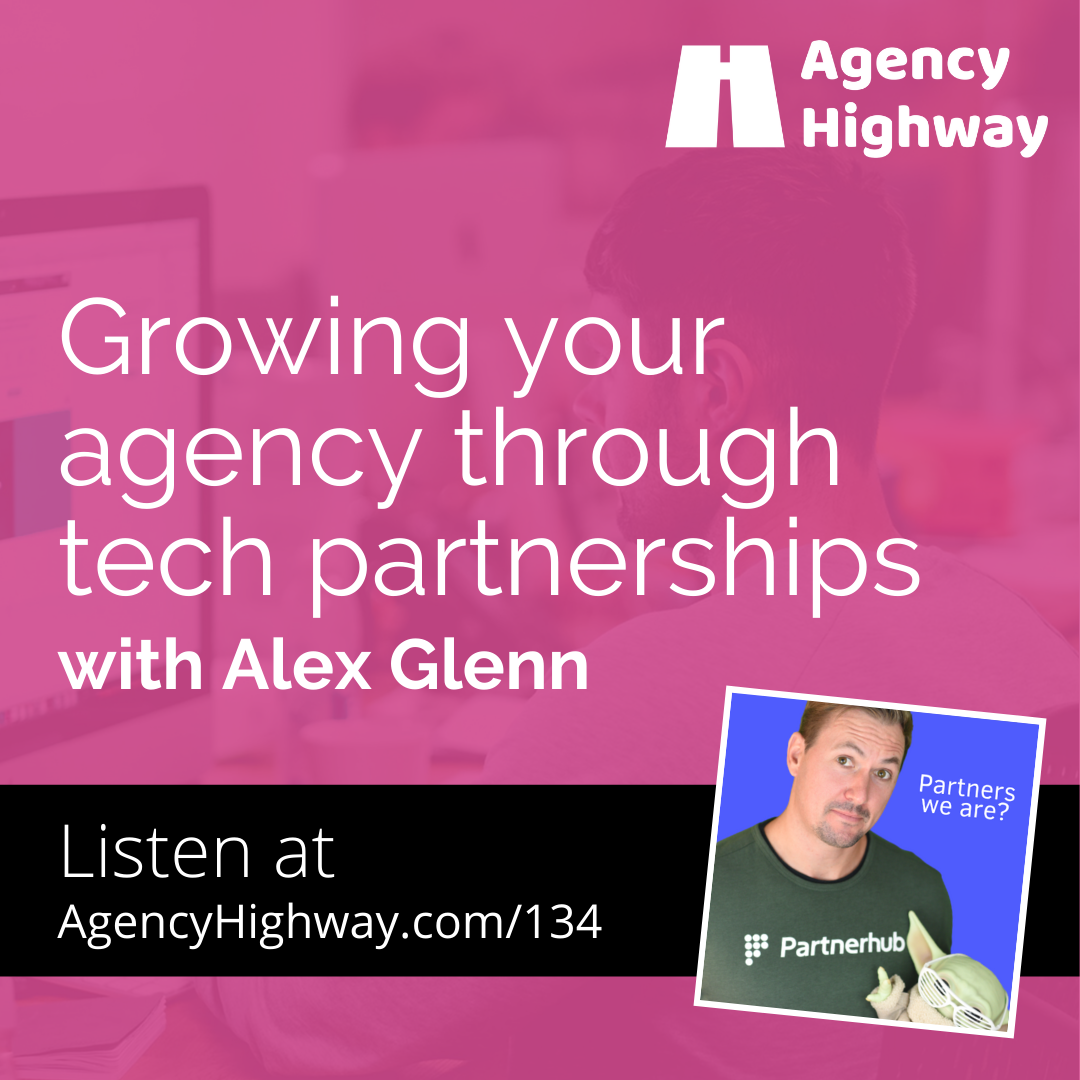 134 - Growing your agency through tech partnerships with Alex Glenn