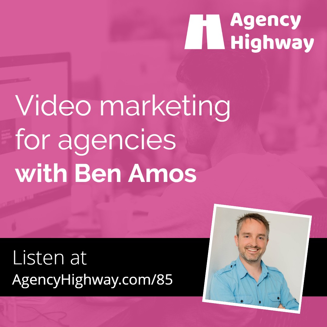 085 - Video marketing for agencies with Ben Amos