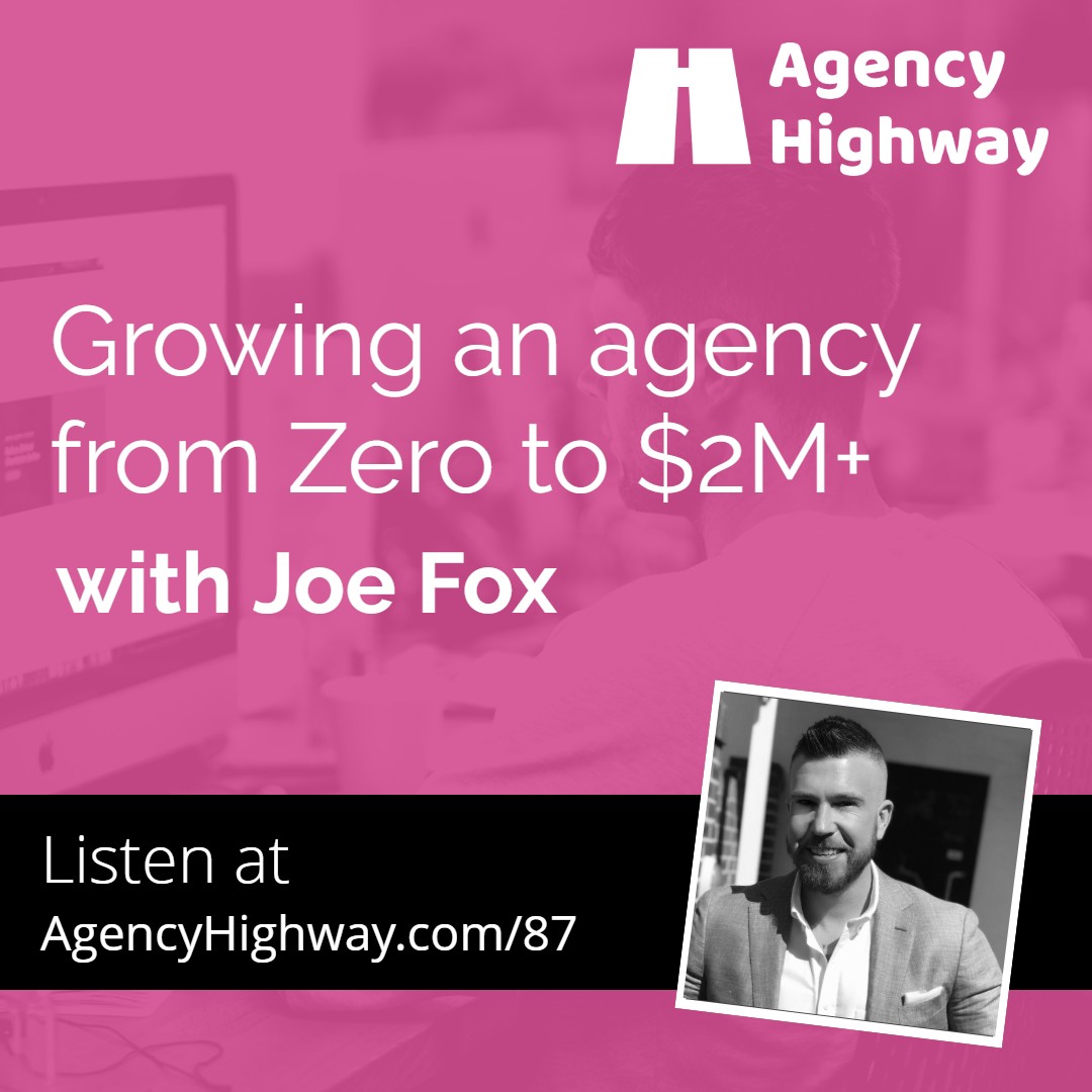 087 - Growing an agency from Zero to $2M+ with Joe Fox