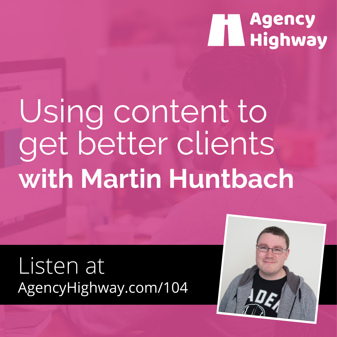 104 - Using content to get better clients with Martin Huntbach