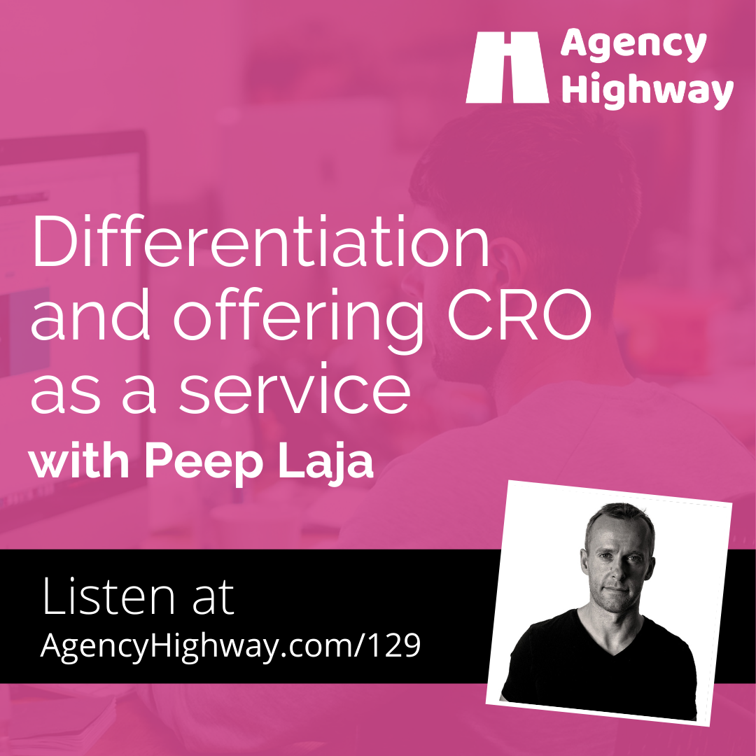 129 - Agency differentiation and CRO as a service with Peep Laja