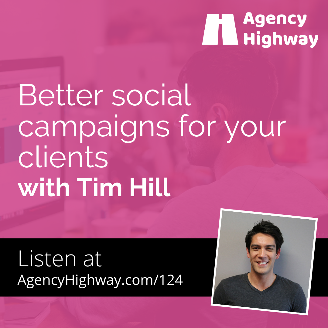 124 - Better social campaigns for your clients with Tim Hill