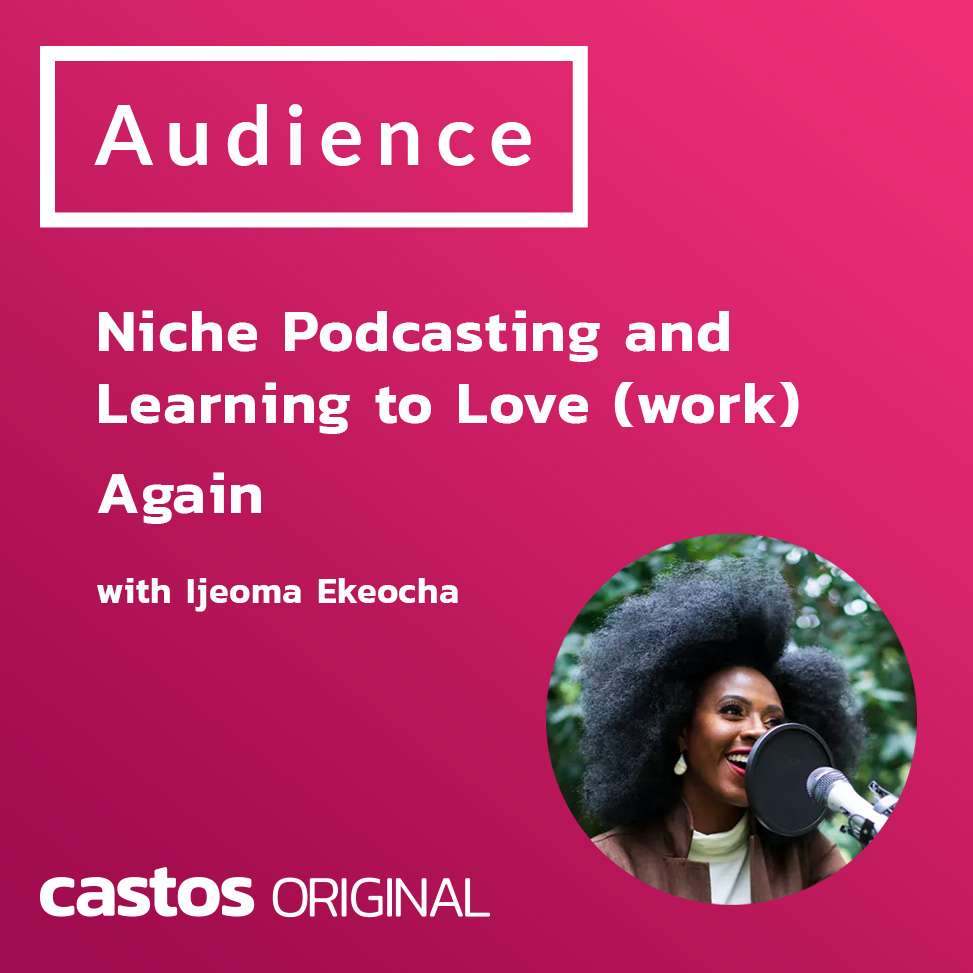 Niche Podcasting and Learning to Love (work) Again