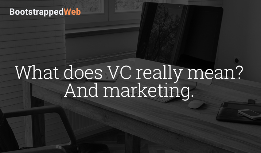 What does VC really mean? And marketing.