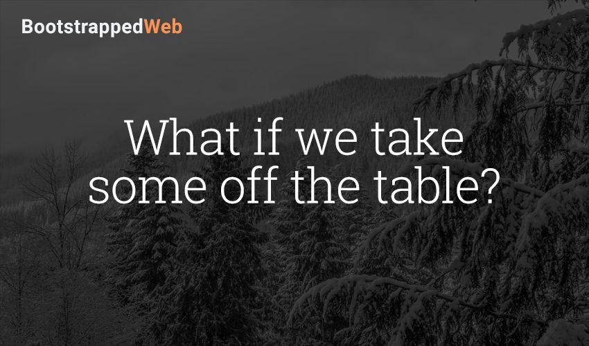 What if we take some off the table?