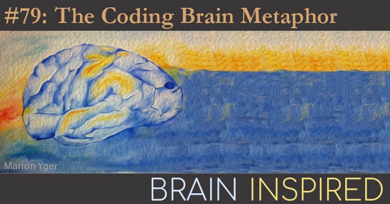 BI 079 Romain Brette: The Coding Brain Metaphor