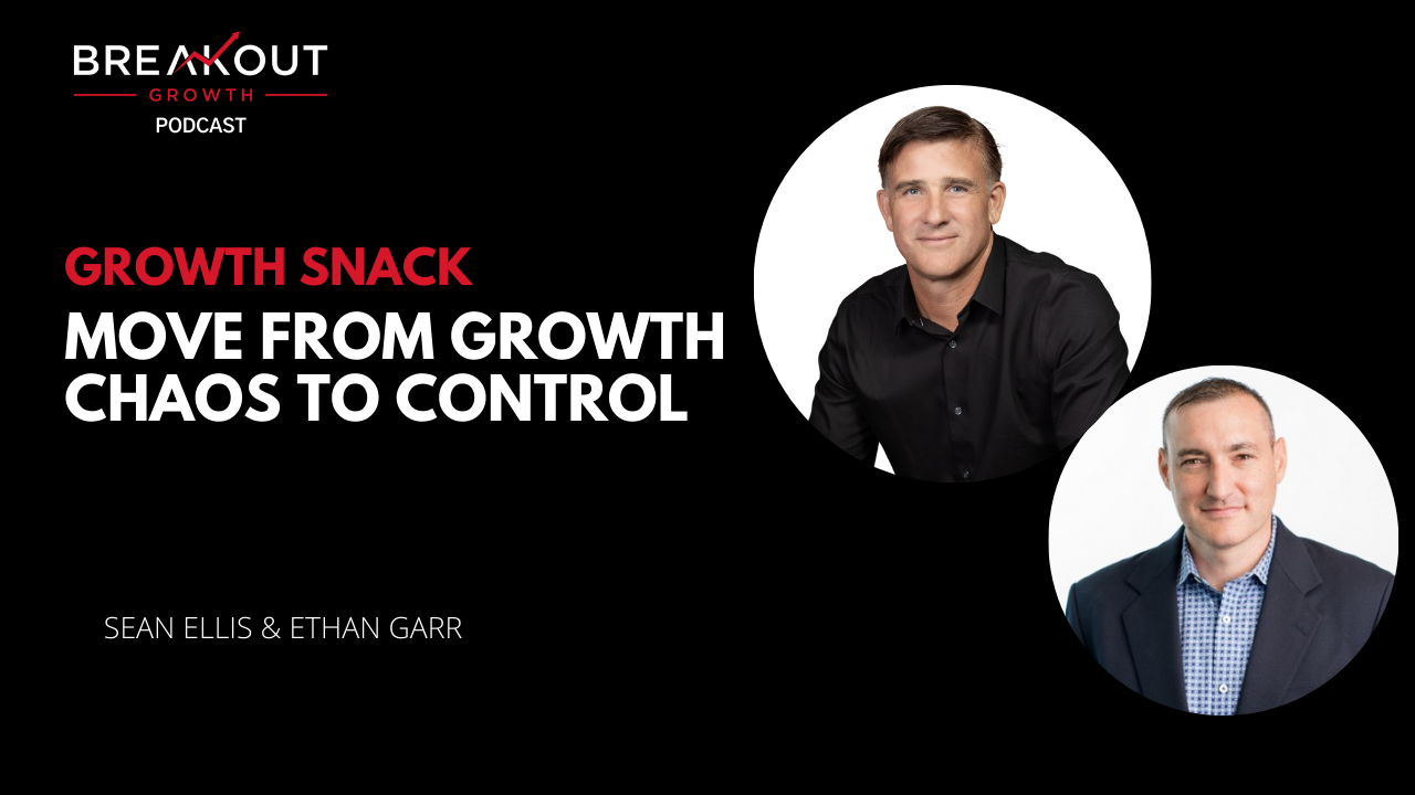 Growth Snack: Move from growth chaos to control