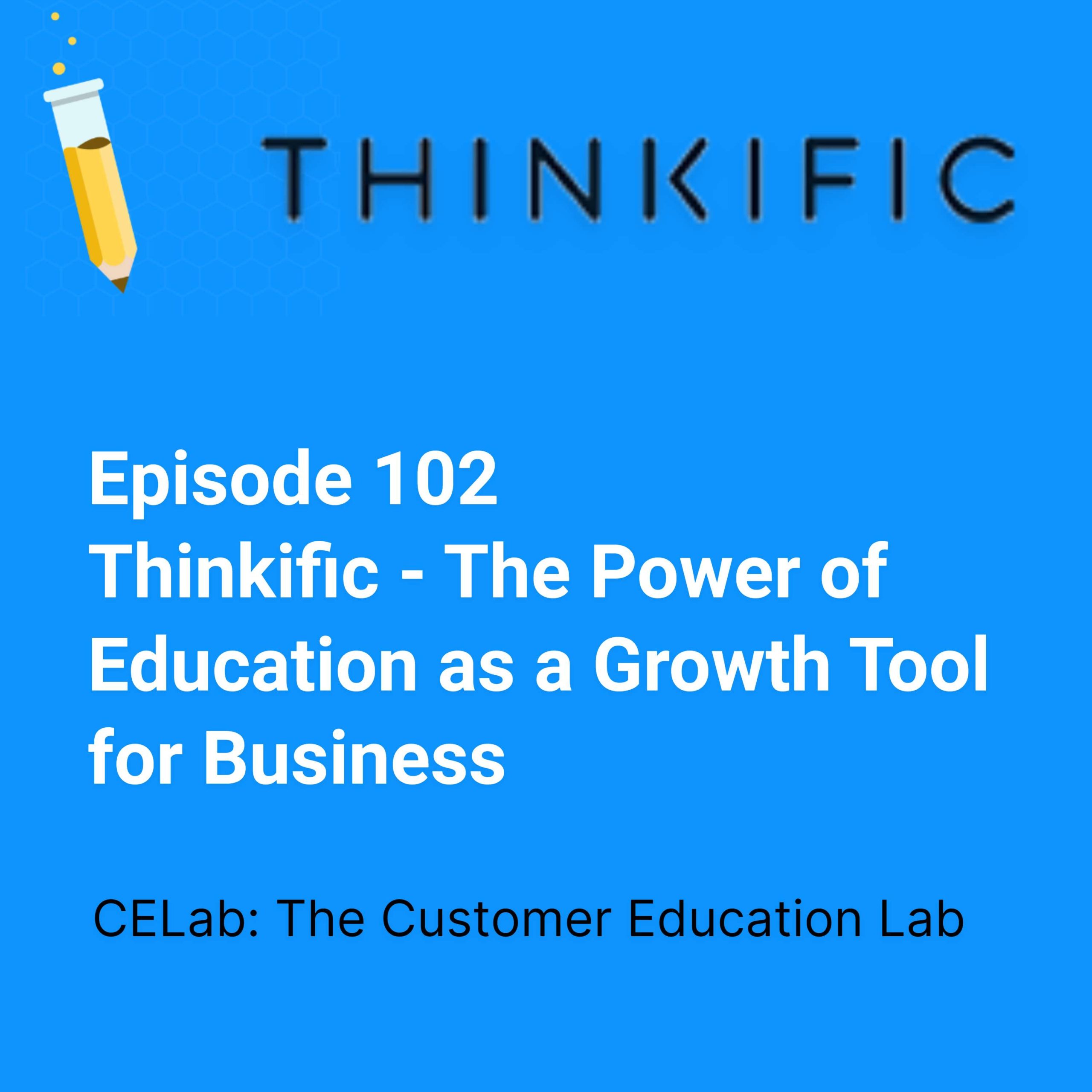 Episode 102 - Thinkific - The Power of Education as a Growth Tool for Business
