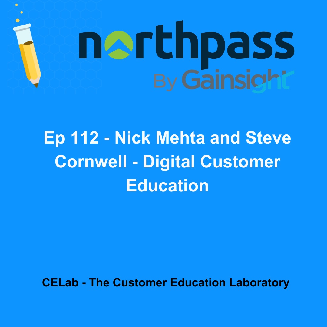 Ep 112 - Nick Mehta and Steve Cornwell - Digital Customer Education