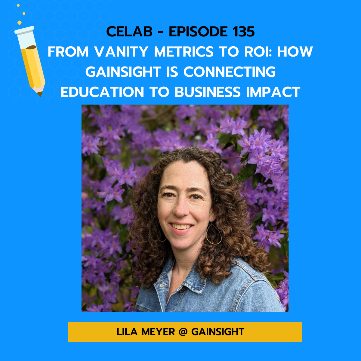 Ep 135 - Lila Meyer - From Vanity Metrics to ROI: How Gainsight is Connecting Education to Business Impact