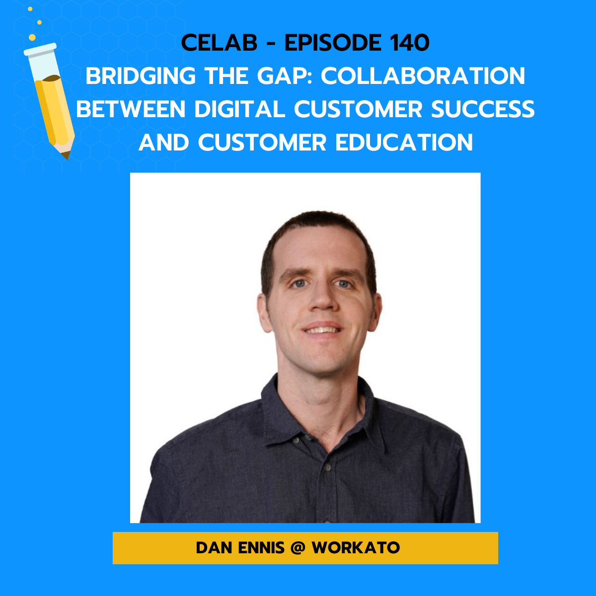 CELab - Ep 140 - Dan Ennis - Bridging the Gap - Collaboration Between Digital Customer Success and Customer Education