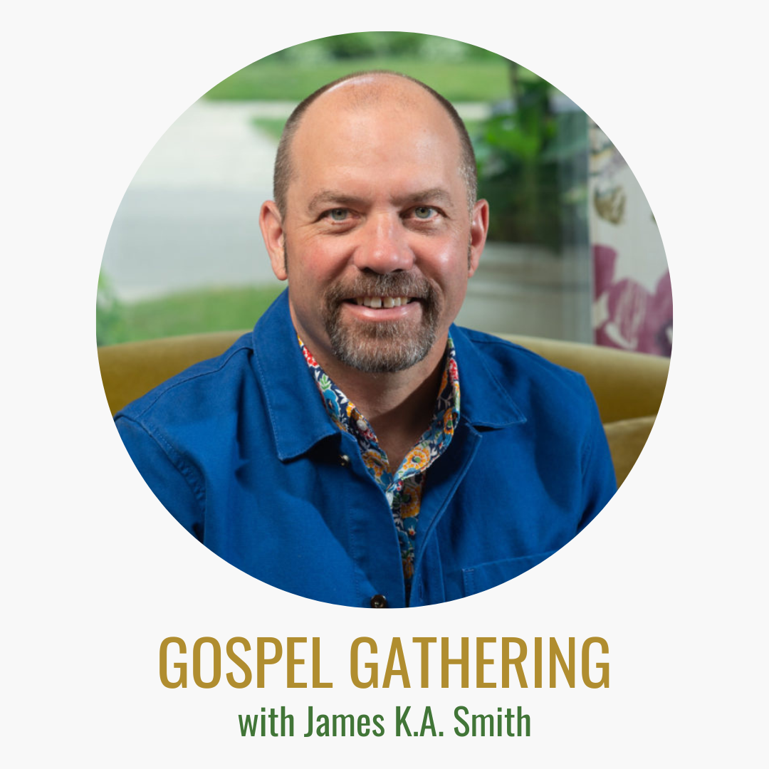 Gospel Gathering: James K.A. Smith on How to Inhabit Time, Part 1