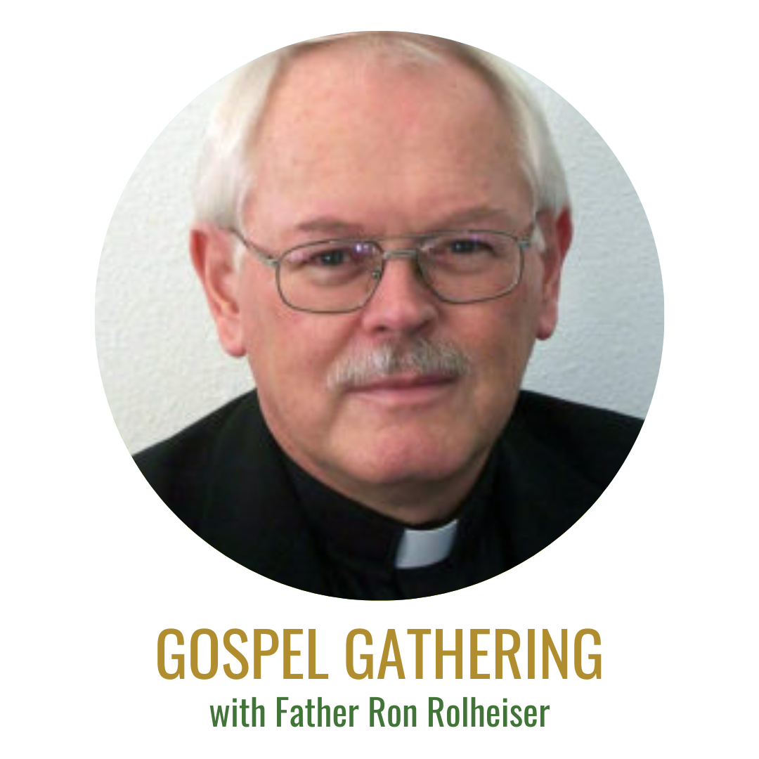 Gospel Gathering: Father Ron Rolheiser on Ministry and Self Care in an Anxious Time, Part 1