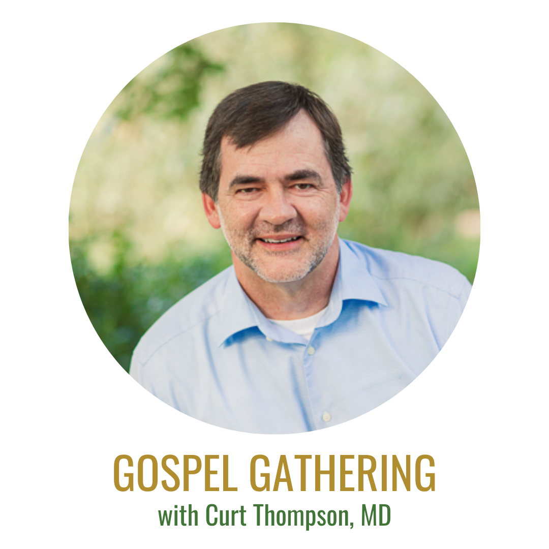 Gospel Gathering: Curt Thompson, MD, Part 2 of Winning the War for the Leader's Soul