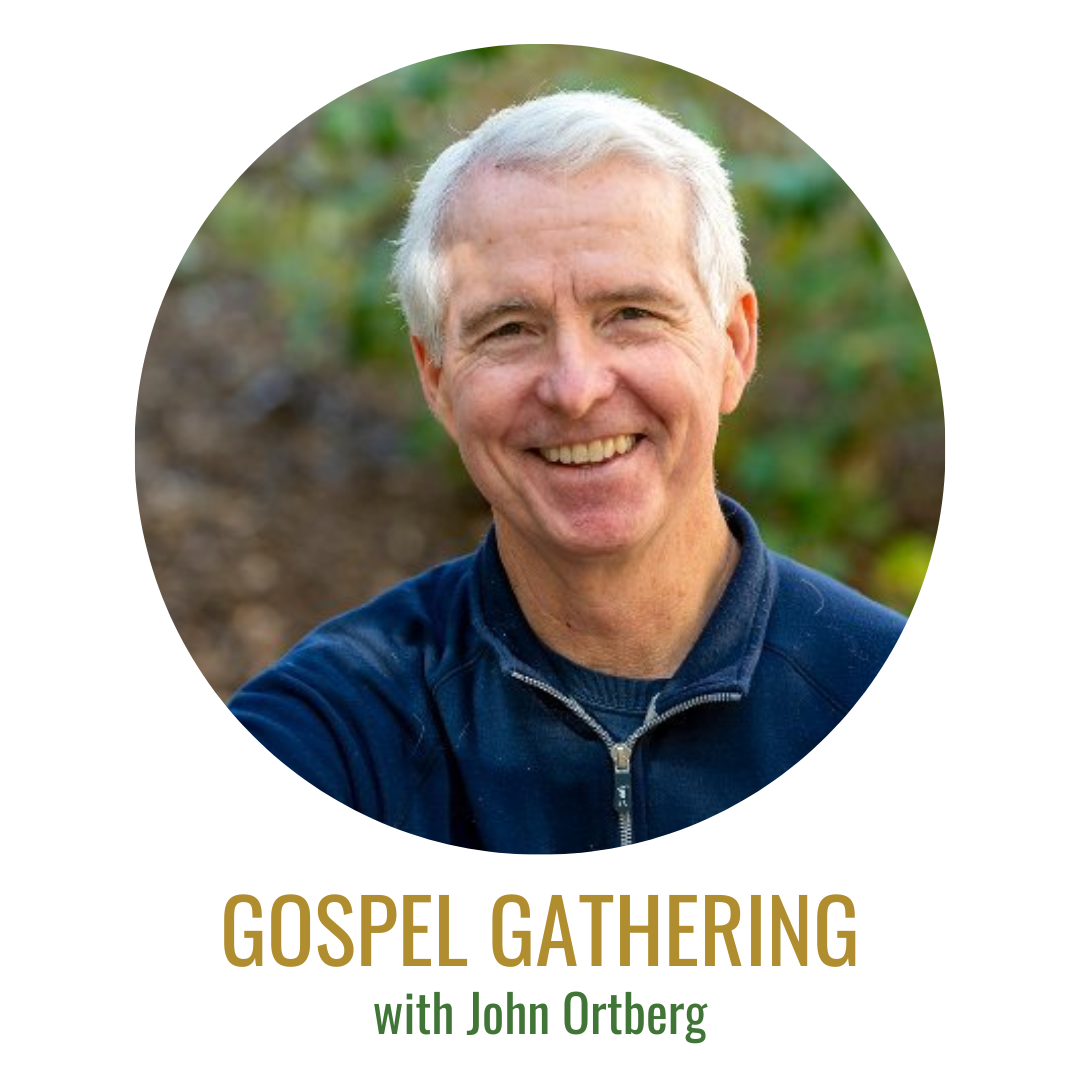 Gospel Gathering: John Ortberg, Part 2 of Lessons from a Lifetime in Leadership