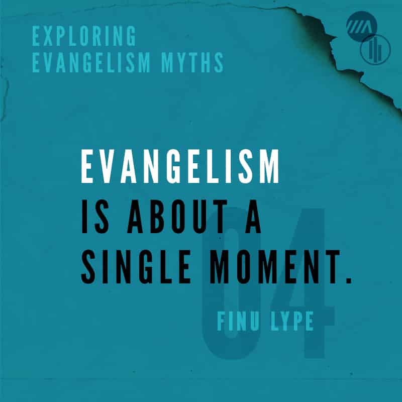 Exploring Evangelism Myths: Evangelism is About a Single Moment.