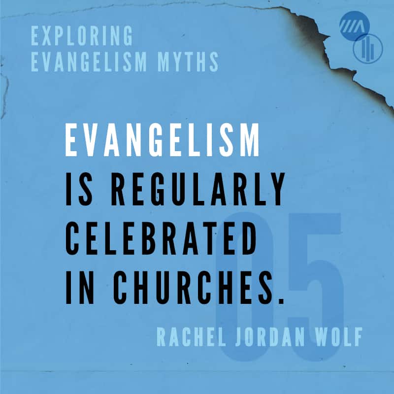 Exploring Evangelism Myths: Evangelism is Regularly Celebrated in Churches
