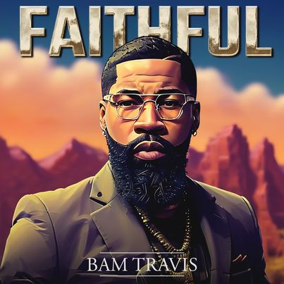 Bam Travis Staying “Faithful” On His Journey [New Music]