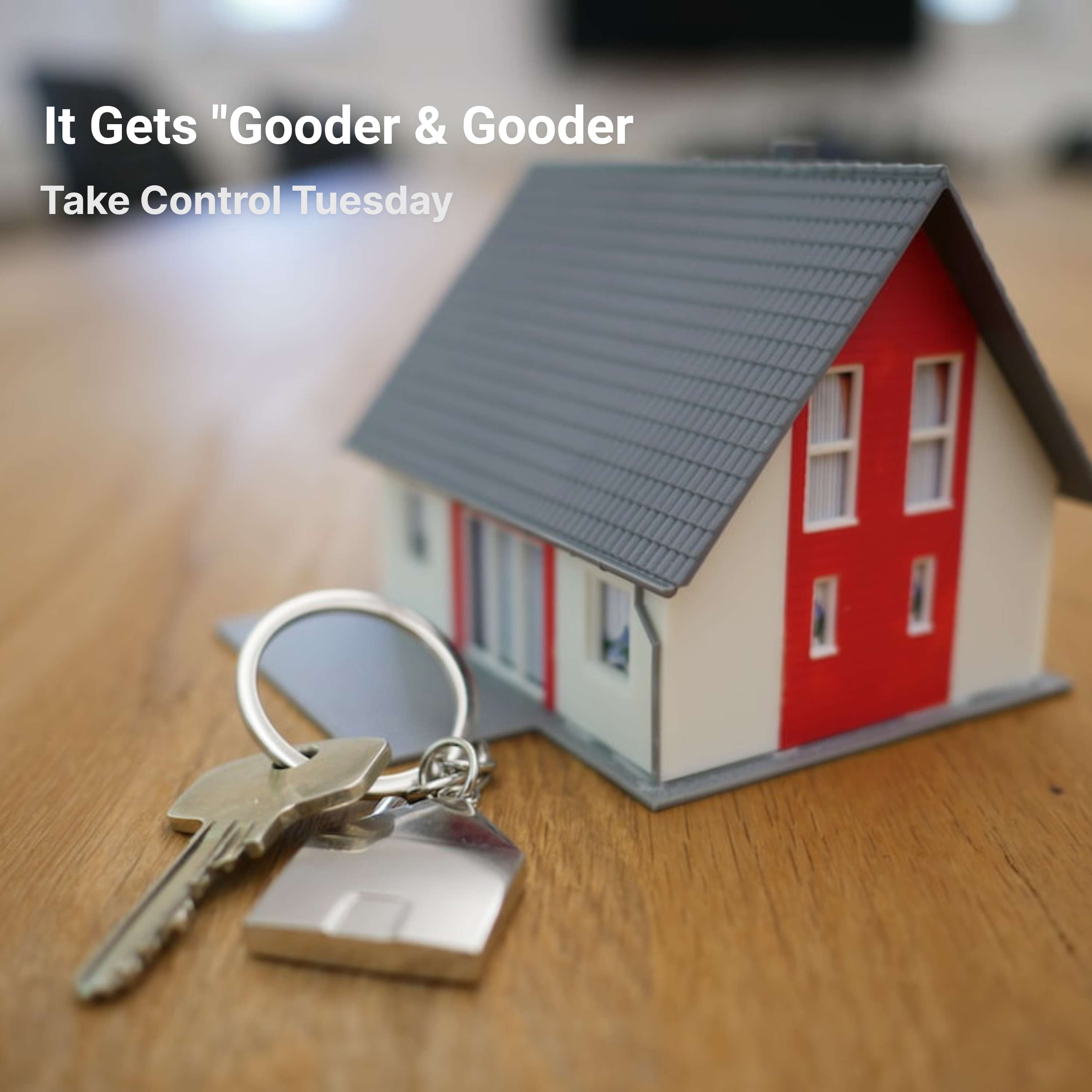 Take Control – Buying A Home Is Getting “Gooder & Gooder”