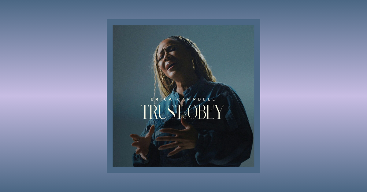 Erica Campbell: Trust & Obey Is Blind Faith Even If I Don’t Understand