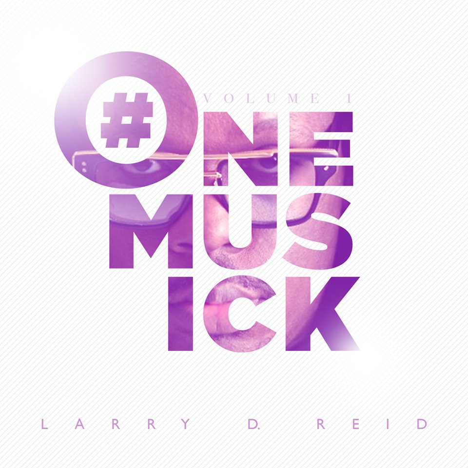 Artist Spotlight: Dr. Larry D. Reid ‘One Musick’