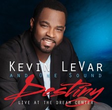 Kevin LeVar and One Sound, &#8216;Destiny: Live at the Dream Center&#8217; Is Here! [[Interview]]