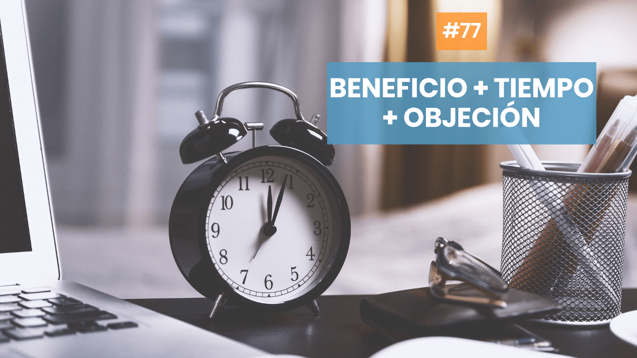 Copymelo #77: ¿Conoces la Fórmula: Beneficio + Tiempo + Objeción?