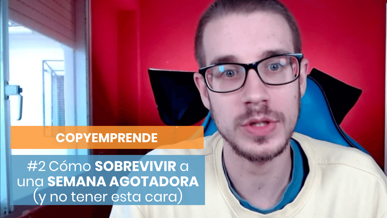 [CopyEmprende #2] Cómo sobrevivir a una semana agotadora