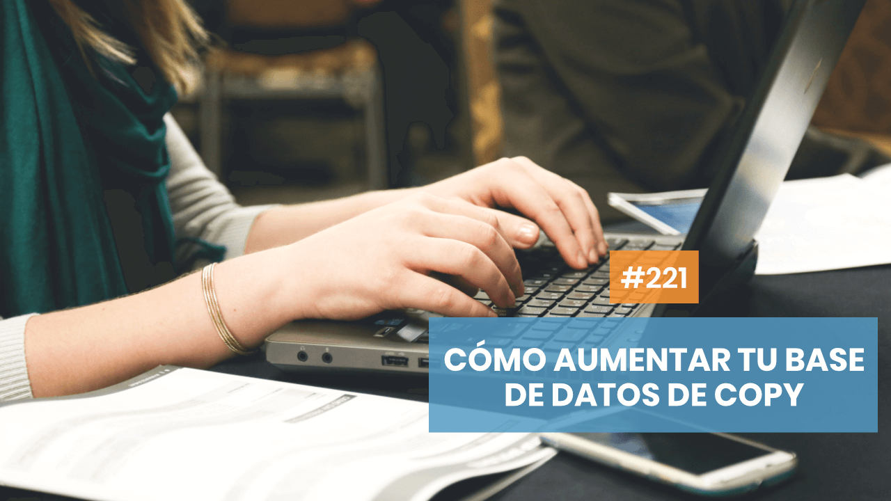 Copymelo #221: Cómo aplicar el copywriting para aumentar tu base de datos