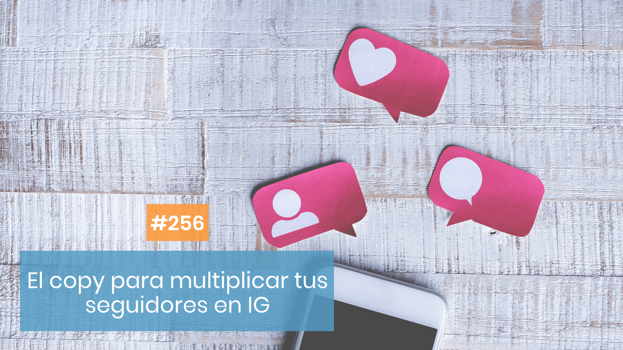 Copymelo #256: Cómo utilizar el copy para multiplicar tus seguidores en Instagram