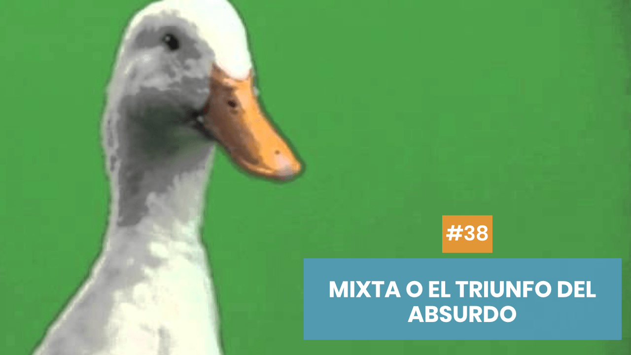 Copymelo #38: Mixta o el triunfo del absurdo