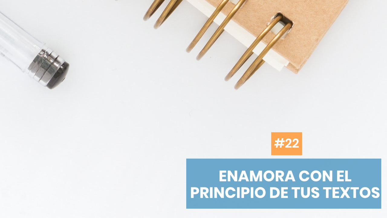 Copymelo #22: Enamora con el principio de tus textos