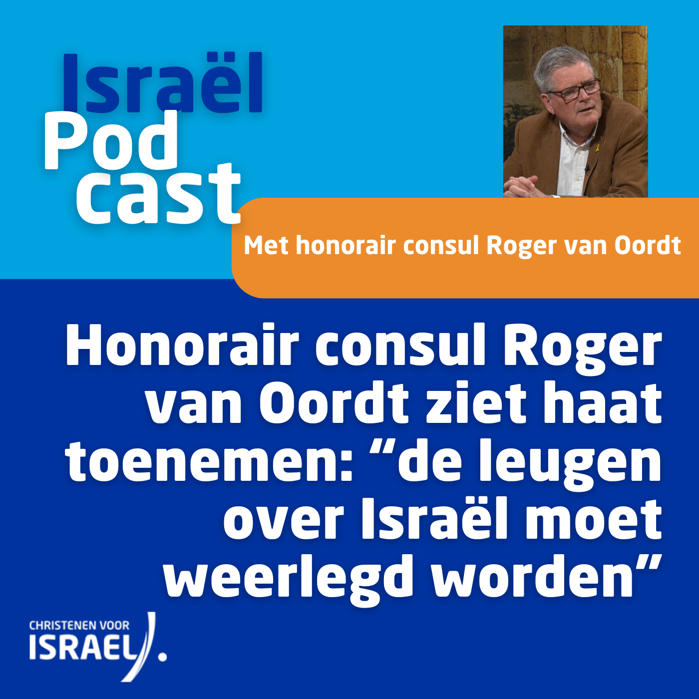 Podcast 15 november • Honorair consul Roger van Oordt ziet haat toenemen: “de leugen over Israël moet weerlegd worden”