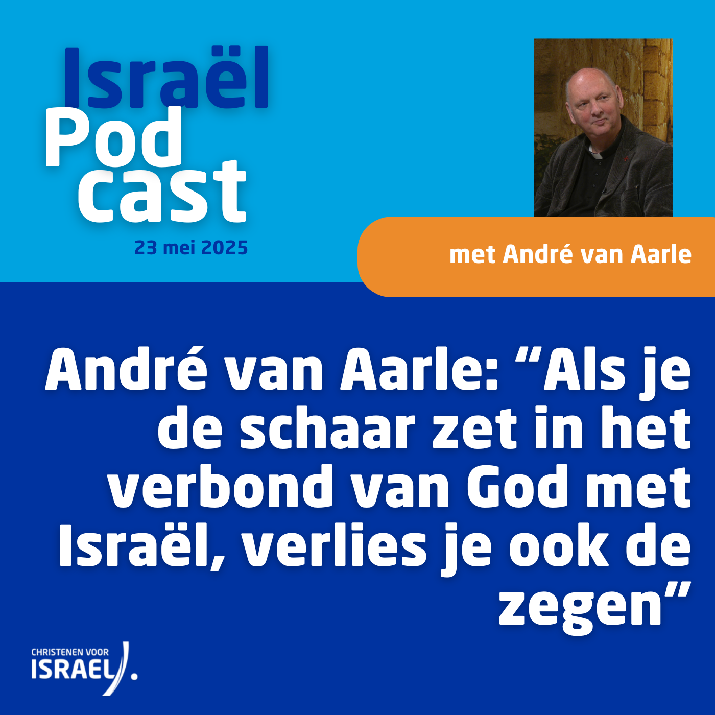Podcast 23 mei • André van Aarle: “Als je de schaar zet in het verbond van God met Israël, verlies je ook de zegen”